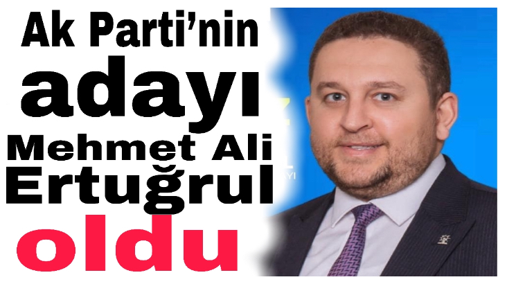 Ak Parti’nin adayı Mehmet Ali Ertuğrul oldu