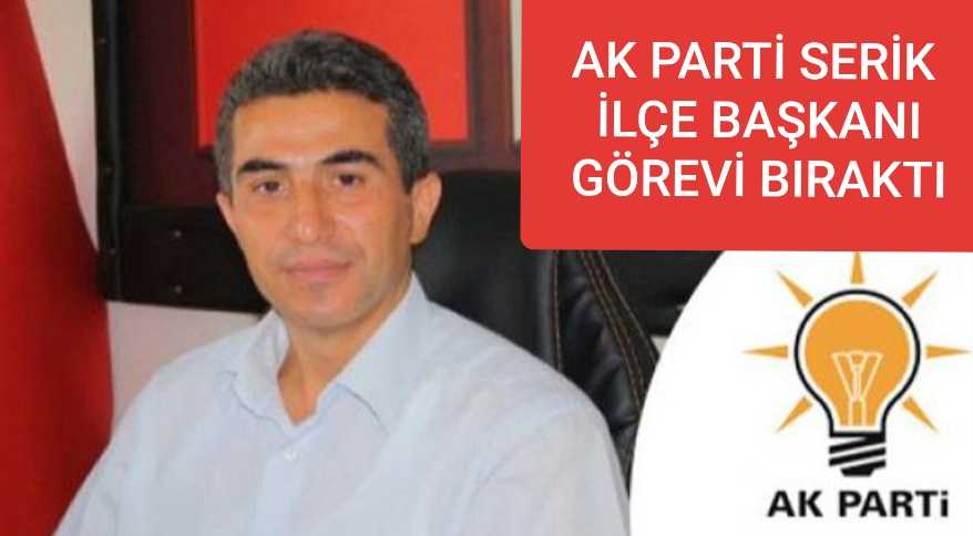 AK Parti Serik İlçe Başkanı Görevi Bıraktı