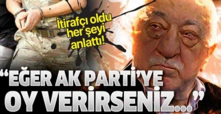 FETÖ itirafçısı oldu her şeyi anlattı: AK Parti
