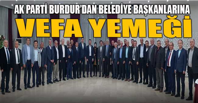 AK Parti Burdur’dan Belediye Başkanlarına VEFA YEMEĞİ