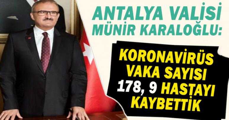 Antalya Valisi Karaloğlu: Koronavirüs vaka sayısı 178, 9 hastayı kaybettik