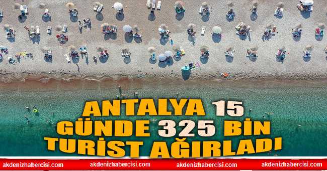 Antalya 15 günde 325 bin turist ağırladı