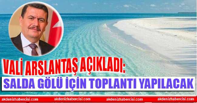 Vali Arslantaş açıkladı: Salda Gölü için toplantı yapılacak