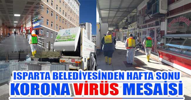Isparta Belediyesinden hafta sonu Korona Virüs mesaisi