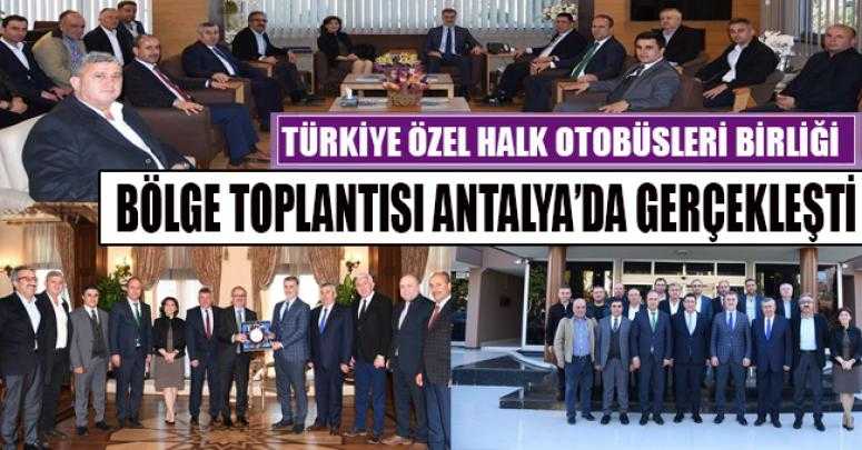 Türkiye Özel Halk Otobüsleri Birliği yönetim kurulu Akdeniz Bölge Toplantısı Antalya