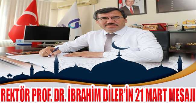 Isubü Rektörü Prof. Dr. İbrahim Diler’in 21 Mart mesajı