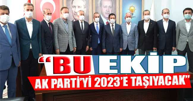 “Bu ekip AK Parti’yi 2023’e taşıyacak”