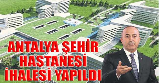 Antalya şehir Hastanesi ihalesi yapıldı