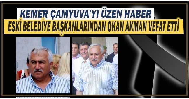 Kemer Çamyuva eski Belediye Başkanlarından Okan Akman vefat ett