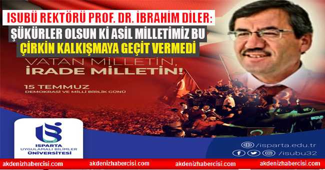 Rektör Prof. Dr. İbrahim Diler’in 15 Temmuz mesajı