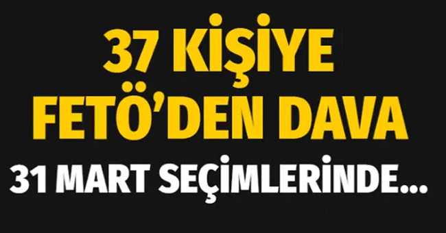 31 Mart seçimlerinde usulsüzlük soruşturmasında 37 kişiye FETÖ