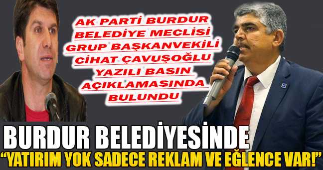 AK Parti Burdur Belediye Meclisi Grup Başkanvekili Cihat Çavuşoğlu Yazılı Basın açıklamasında bulundu