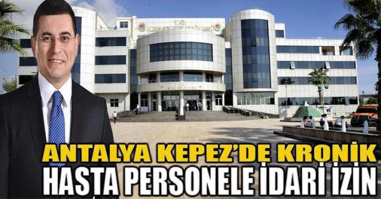 Antalya Kepez’de kronik hasta personele idari izin