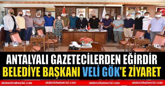 Antalyalı Gazetecilerden Eğirdir Belediye Başkanı Veli GÖK