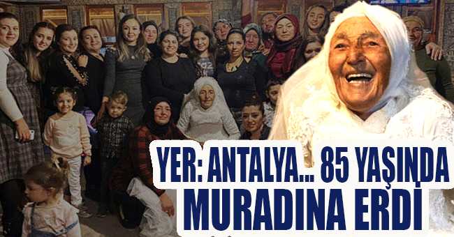 Yer: Antalya... 85 yaşında muradına erdi