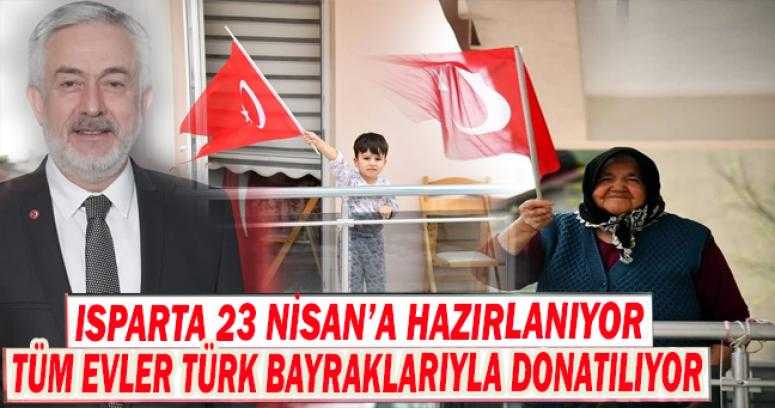 Isparta 23 Nisan’a hazırlanıyor, tüm evler Türk Bayraklarıyla donatılıyor