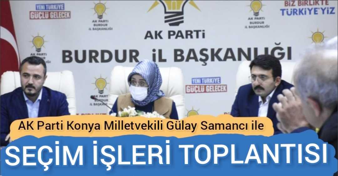 AK Parti Konya Milletvekili Gülay Samancı ile Seçim işleri Toplantısı.