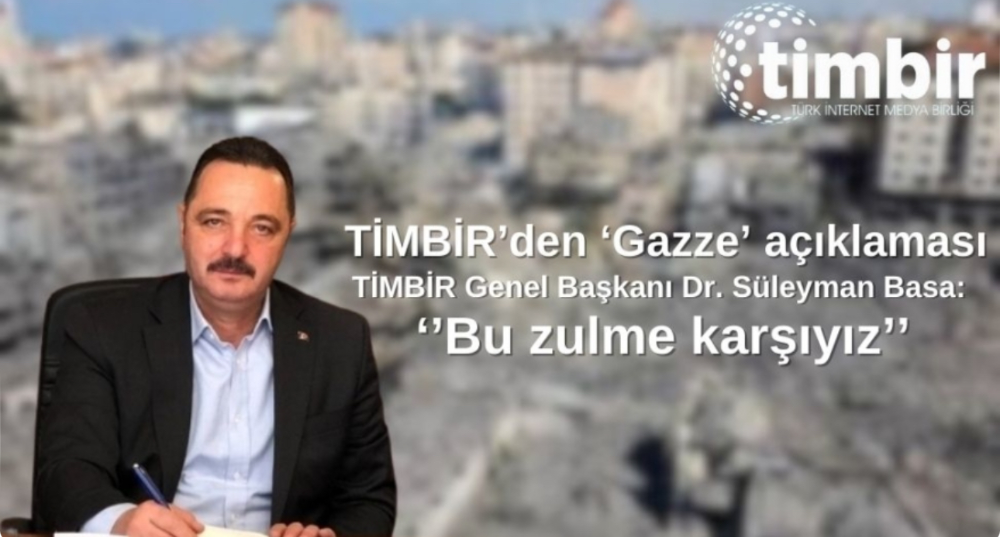 TİMBİR’den ‘Gazze’ açıklaması: Bu zulme karşıyız