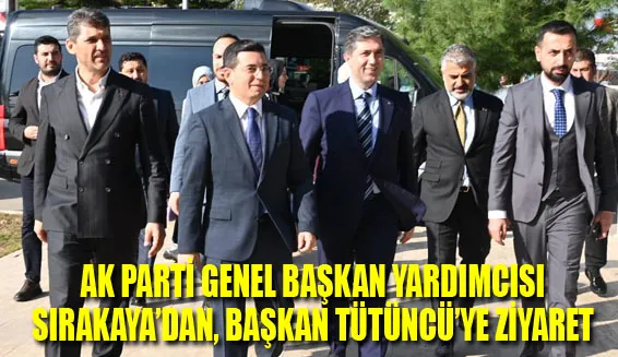 AK Parti Genel Başkan Yardımcısı Sırakaya’dan, Başkan Tütüncü’ye ziyaret