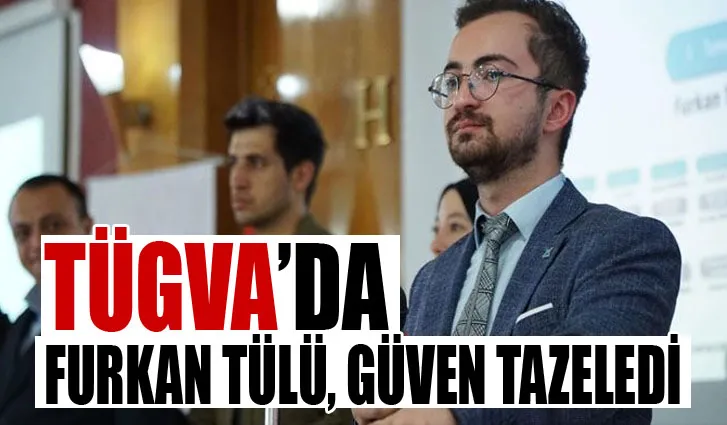 TÜGVA’da Furkan Tülü, güven tazeledi