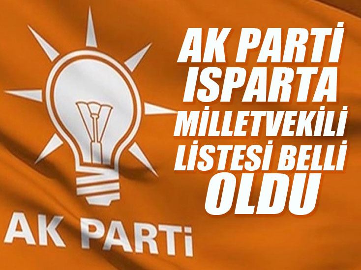 AK PARTİ ISPARTA MİLLETVEKİLİ LİSTESİ BELLİ OLDU
