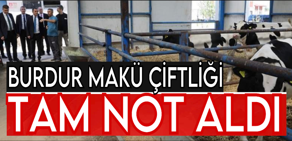 BURDUR MAKÜ ÇİFTLİĞİ TAM NOT ALDI