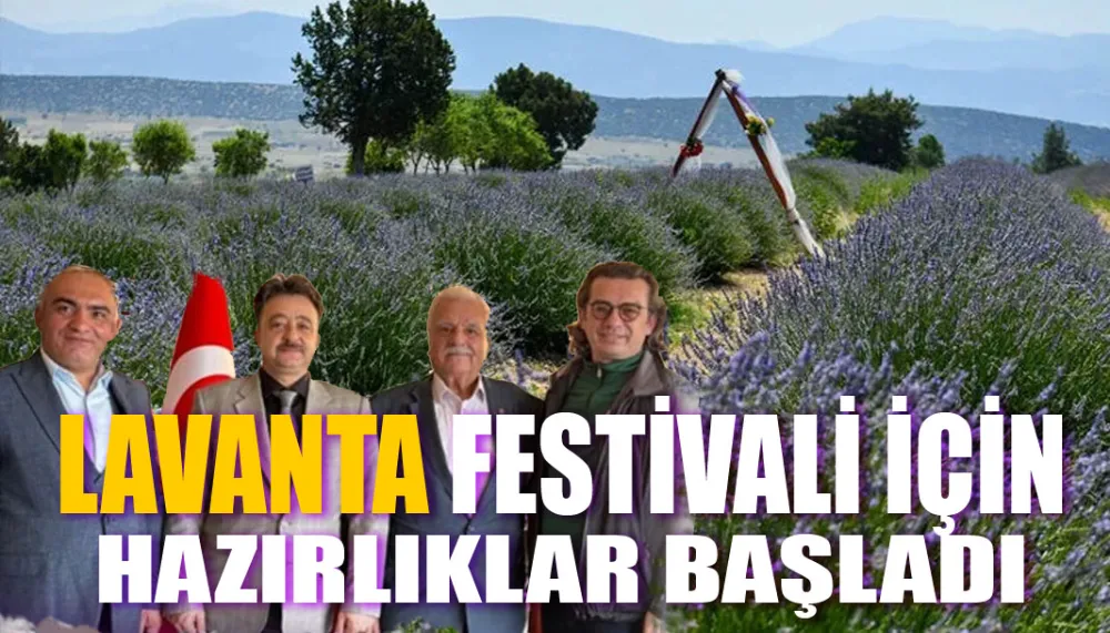 Lavanta festivali için hazırlıklar başladı