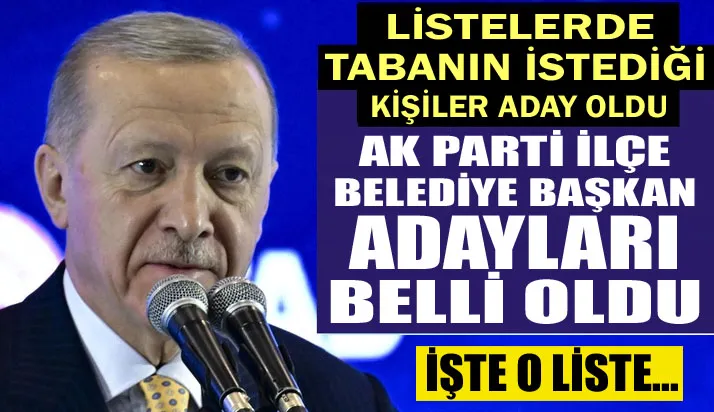 AK PARTİ İLÇE BELEDİYE BAŞKAN ADAYLARI BELLİ OLDU
