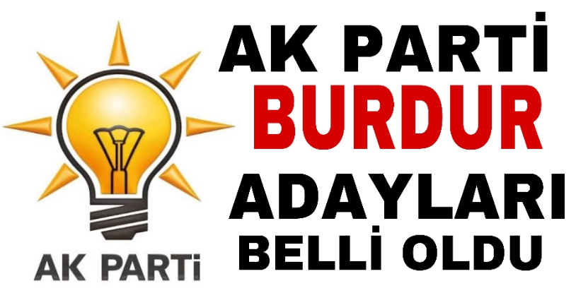 Ak Parti Burdur il ilçe ve belde belediye başkanları belli oldu