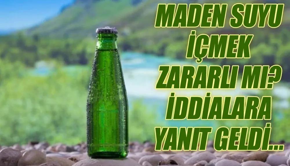 Maden suyu içmek zararlı mı? İddialara yanıt geldi...