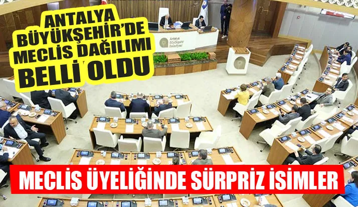 Antalya Büyükşehir’de Meclis dağılımı belli oldu
