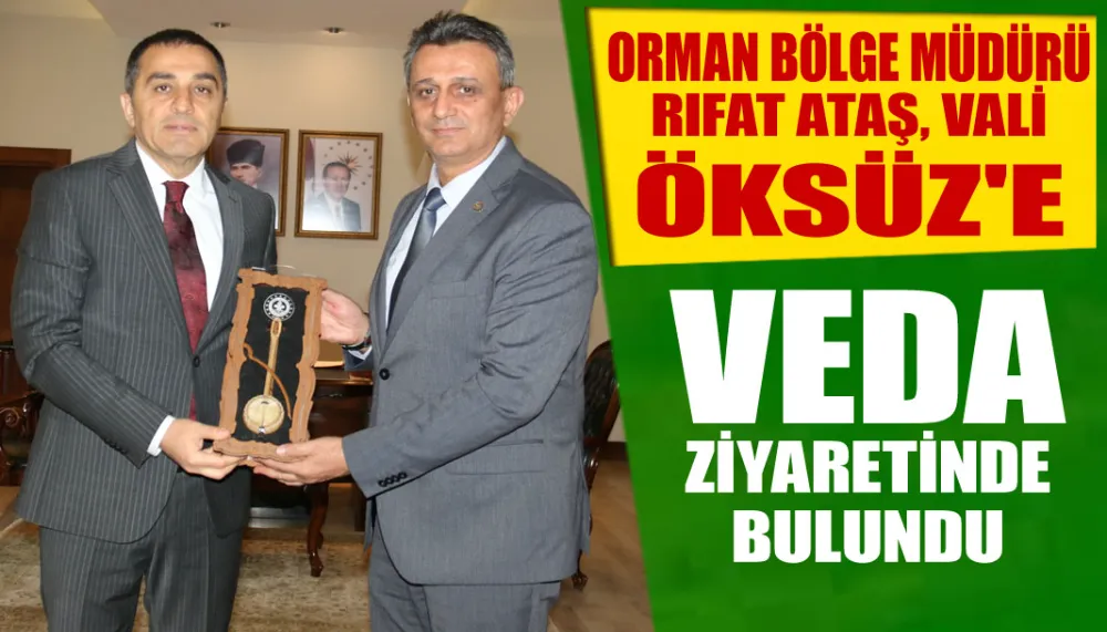 ORMAN BÖLGE MÜDÜRÜ ATAŞ, VALİ ÖKSÜZ