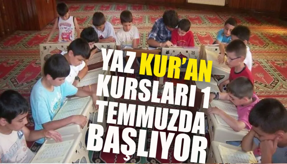 Yaz Kur’an Kursları 1 Temmuzda başlıyor