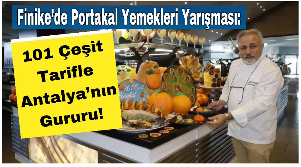 Finike’de Portakal Yemekleri Yarışması: 101 Çeşit Tarifle Antalya’nın Gururu!