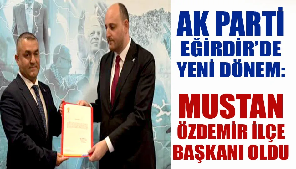 AK Parti Eğirdir ilçe başkanlığına Mustan Özdemir atandı