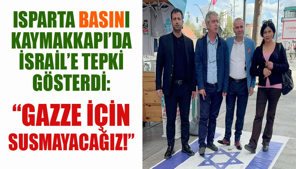 Isparta Basını Kaymakkapı’da itrail’e tepki gösterdi: “Gaze için susmayacağız!”