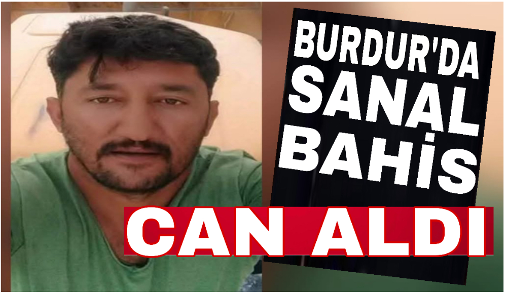 Burdur’da sanal bahis can aldı