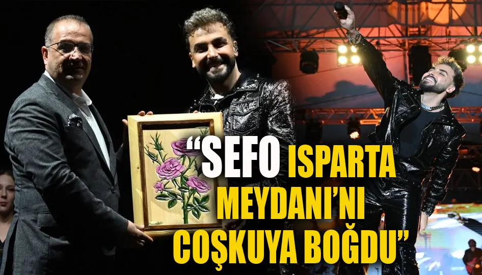 “Sefo, Isparta meydanı’nı coşkuya boğdu”