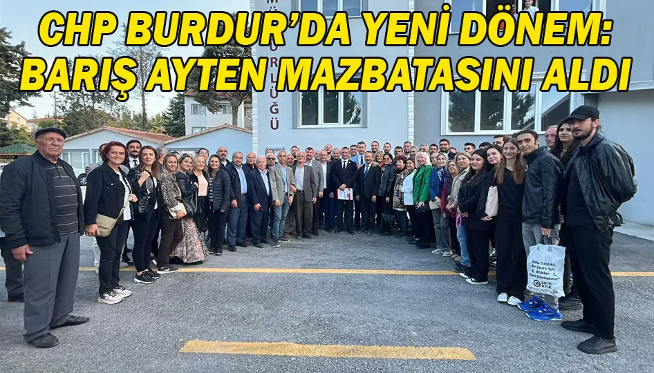 CHP Burdur’da yeni dönem: Barış Ayten mazbatasını aldı