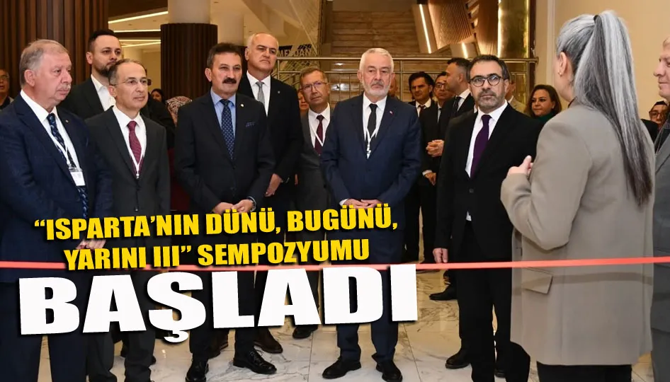“Isparta’nın dünü, bugünü, yarını III” sempozyumu başladı