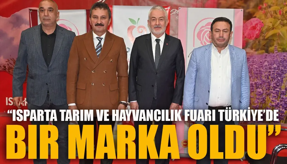 “Isparta Tarım ve Hayvancılık Fuarı Türkiye’de bir marka oldu”