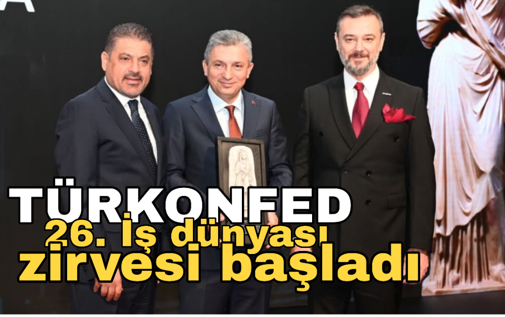 TÜRKONFED 26. İş dünyası zirvesi başladı