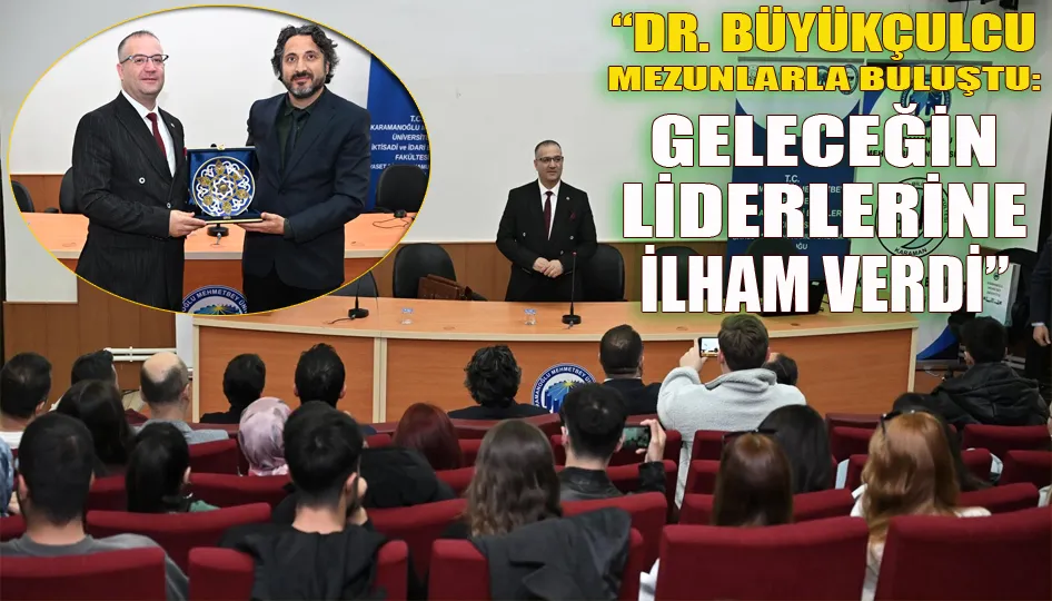 “Büyükçulcu, mezunlarla buluştu: Geleceğin liderlerine ilham verdi”