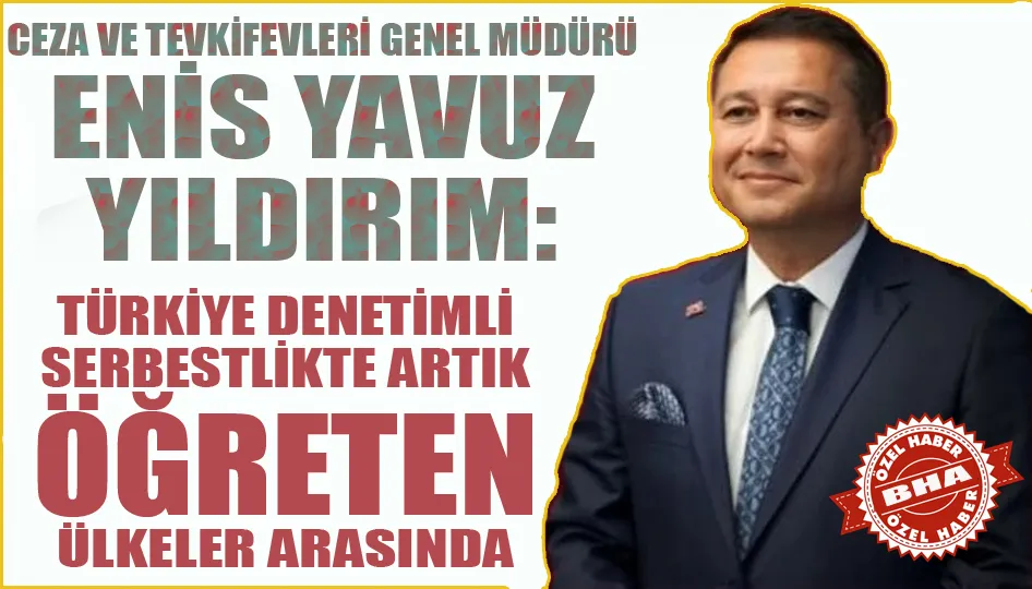 Ceza ve Tevkifevleri Genel Müdürü Yıldırım, BHA’ya konuştu