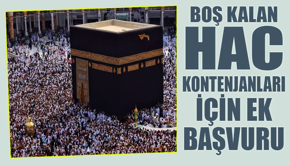 Boş kalan hac kontenjanları için ek başvuru süresi tanındı