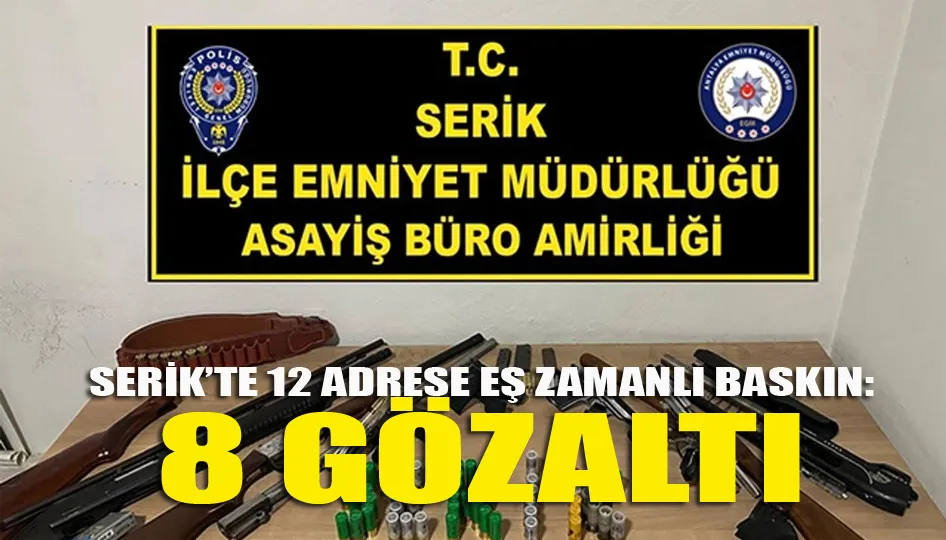 Serik’te 12 adrese eş zamanlı baskın: 8 gözaltı