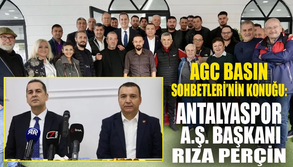 AGC Basın Sohbetleri’nin Konuğu: Antalyaspor A.Ş. Başkanı Rıza Perçin