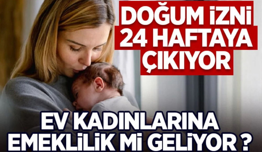Doğum İzni 24 Haftaya Çıkıyor, Ev Kadınlarına Emeklilik mi geliyor ?