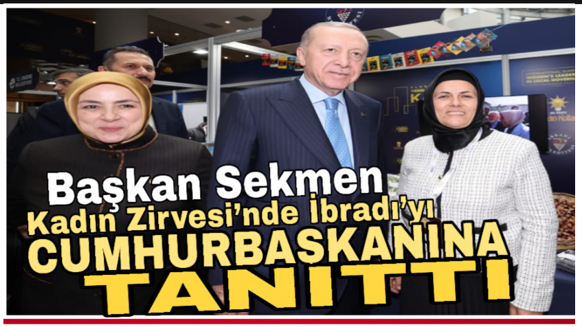 Başkan Sekmen, Kadın Zirvesi’nde İbradı’yı Cumhurbaşkanına tanıttı