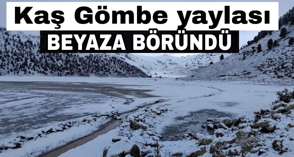 Kaş Gömbe yaylası beyaza büründü